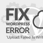 Sửa lỗi Upload Failed to Write File to Disk trong WordPress
