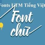 Fonts UTM Tiếng Việt cực đẹp hỗ trợ cho thiết kế