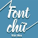 Tải và cài đặt Fonts Tiếng Việt Full